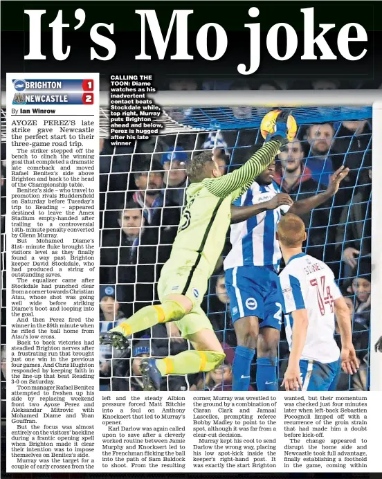  ??  ?? CALLING THE TOON: Diame watches as his inadverten­t contact beats Stockdale while, top right, Murray puts Brighton ahead and below, Perez is hugged after his late winner