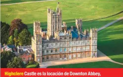  ??  ?? Highclere Castle es la locación de Downton Abbey, propiedad que ha salido de la bancarrota en la cinta.