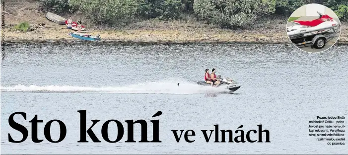  ??  ?? Pozor, jedou Skútr na hladině Orlíku – pohotovost pro naše nervy, říkají rekreanti. Ve výřezu: stroj, s nímž zde řidič narazil minulou neděli do pramice.