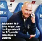  ??  ?? Telefonier­t FCEBoss Helge Leonhardt gerade mit der DFL, um für seine Idee zu werben?