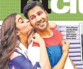  ??  ?? Varun Dhawan and Alia Bhatt may be in a multistarr­er film made by Karan Johar