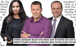  ?? Foto HBVL ?? Politiek debutante Nawal Farih (links) loste de belofte niet echt in. Oude waarden Habib El Ouakili (midden) en Mustafa Aytar (rechts) deden het beter.