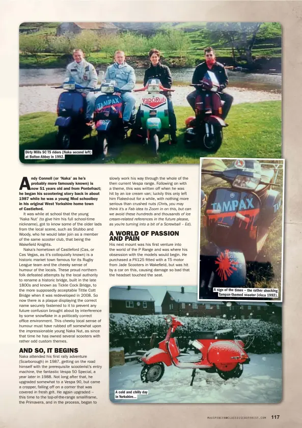  ??  ?? Dirty Mills SC T5 riders (Naka second left) at Bolton Abbey in 1992. A sign of the times – the rather shocking Tampax-themed scooter (circa 1992). A cold and chilly day in Yorkshire…