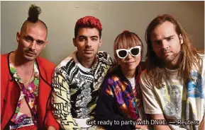  ?? Get ready to party with DNCE. — Reuters ??