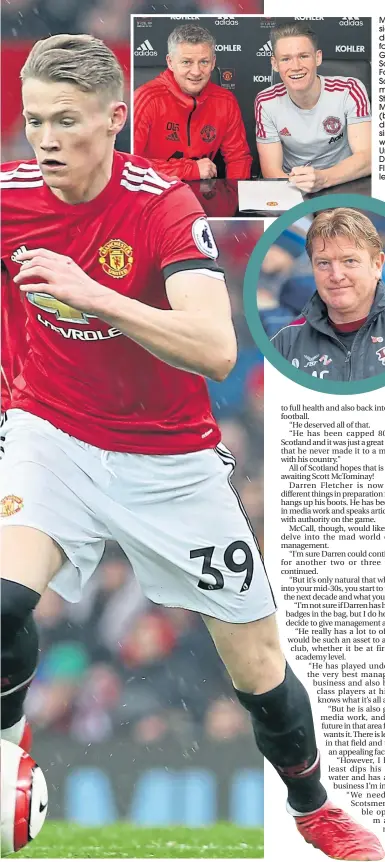  ??  ?? Mctominay signs on the dotted line for Ole Gunnar Solskjaer. Former Scotland midfielder Stuart Mccall (below) draws great similariti­es with former United man Darren Fletcher (far left)