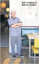  ??  ?? Chef Lu Ziqiang at Birds of aFeather.