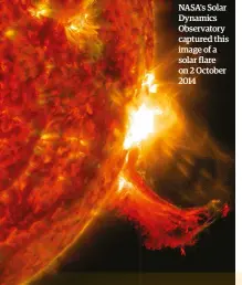  ??  ?? NASA's Solar Dynamics Observator­y captured this image of a solar flare on 2 October 2014