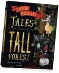  ?? Tales from a Tall Forest by Shaun Micallef, RRP $29.99 is out on Monday through Hardie Grant. ??