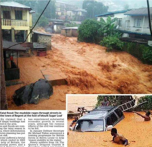 ??  ?? Fatal flood: The mudslide rages through streets in the town of Regent at the foot of Mount Sugar Loaf Swamped: Survivors are left to struggle through the mud