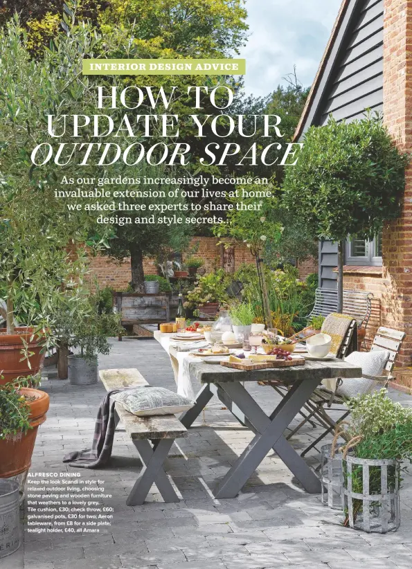  ??  ?? ALFRESCO DINING KEEP THE LOOK SCANDI IN STYLE FOR RELAXED OUTDOOR LIVING, CHOOSING STONE PAVING AND WOODEN FURNITURE THAT WEATHERS TO A LOVELY GREY.
TILE CUSHION, £30; CHECK THROW, £60; GALVANISED POTS, £30 FOR TWO; AERON TABLEWARE, FROM £8 FOR A SIDE PLATE; TEALIGHT HOLDER, £40, ALL AMARA