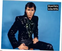  ?? ?? Bryan Ferry in the 1970s