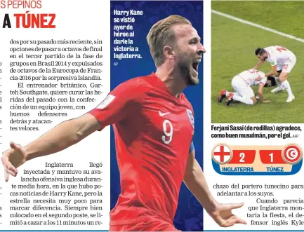  ?? AP AFP ?? Harry Kane se vistió ayer de héroe al darle la victoria a Inglaterra. Ferjani Sassi (de rodillas) agradece, como buen musulmán, por el gol.