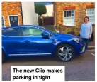  ??  ?? The new Clio makes parking in tight spots nice and easy