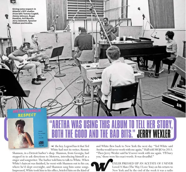  ??  ?? Giving some respect: in Atlantic’s NYC studios (from left) Tommy Cogbill, Jimmy Johnson, Roger Hawkins, Arif Mardin, Jerry Jemmott, Spooner Oldham and Aretha.