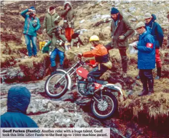  ??  ?? Geoff Parken (Fantic): Another rider with a huge talent, Geoff took this little 125cc Fantic to the Best up-to 150cc machine award.