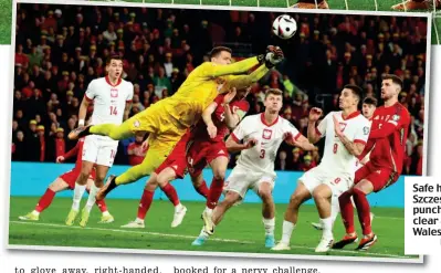  ?? REUTERS ?? Safe hands: Szczesny punches clear as Wales push