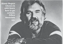  ?? Courtesy photo ?? Kenny Rogers (shown in 1981) knew how to get noticed, fellow musicians say.