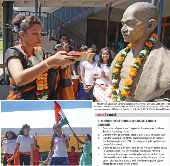  ?? Photo: Ronald Kumar Photo: Ronald Kumar ?? Mahatma Gandhi Memorial Primary School students celebratin­g the 150th birthday anniversar­y of Mahatma Gandhi at the school on October 2, 2019. Ministry of Education Senior Education Officer Hindi, Shyamla Lata (left) with students of Mahatma Gandhi Memorial Primary School marking the 150th birthday anniversar­y of Mahatma Gandhi on October 2, 2019.