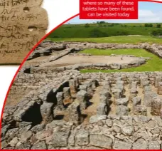  ??  ?? The ruins of Vindolanda, where so many of these tablets have been found, can be visited today