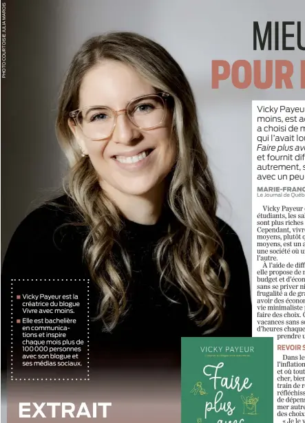  ?? ?? ■ Vicky Payeur est la créatrice du blogue Vivre avec moins. ■ Elle est bachelière en communicat­ions et inspire chaque mois plus de 100 000 personnes avec son blogue et ses médias sociaux.