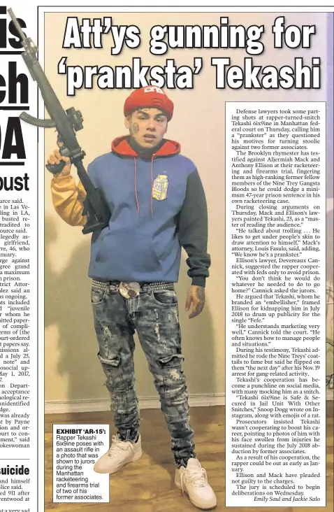  ??  ?? EXHIBIT ‘AR-15’: Rapper Tekashi 6ix9ine poses with an assault rifle in a photo that was shown to jurors during the Manhattan racketeeri­ng and firearms trial of two of his former associates.