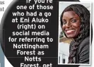  ?? ?? IF you’re one of those who had a go at Eni Aluko
Forest as
Notts Forest, get
a life.