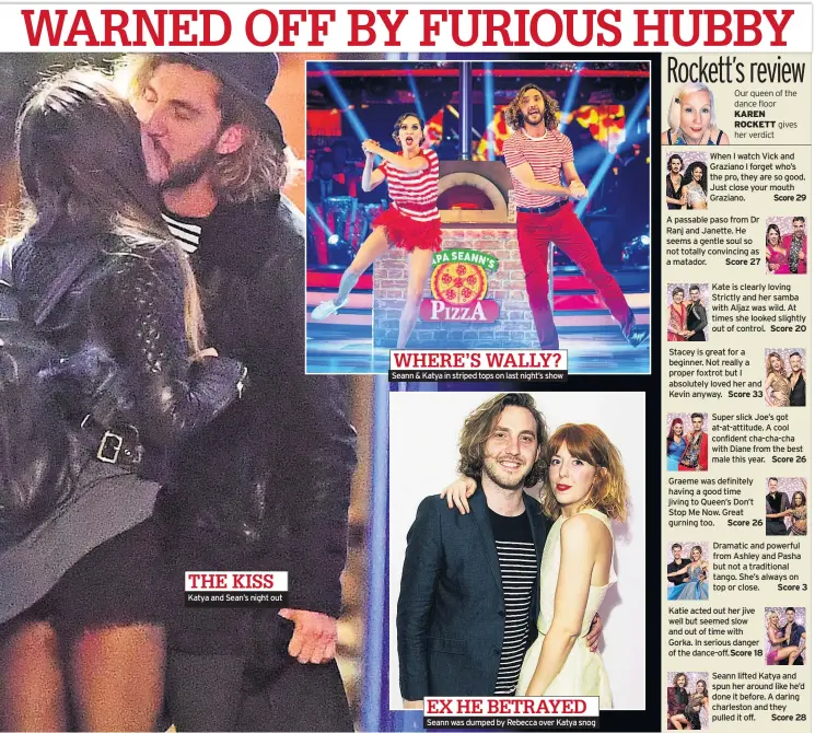  ??  ?? Katya and Sean’s night out Seann &amp; Katya in striped tops on last night’s show Seann was dumped by Rebecca over Katya snog THE KISS WHERE’S WALLY? EX HE BETRAYED