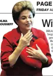  ??  ?? DILMA ROUSSEFF PAGE FRIDAY