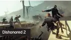  ??  ?? Dishonored 2