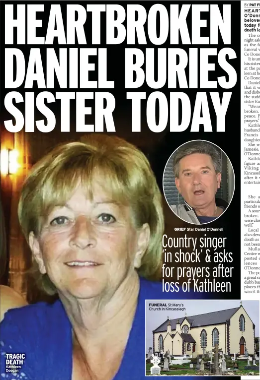 ?? GRIEF Star Daniel O’donnell ?? TRAGIC DEATH Kathleen Doogan
FUNERAL St Mary’s Church in Kincasslag­h