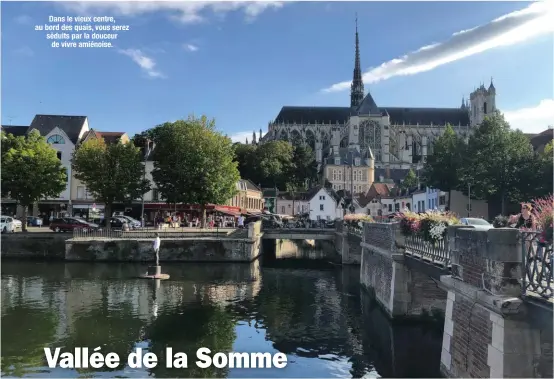  ??  ?? Dans le vieux centre, au bord des quais, vous serez séduits par la douceur de vivre amiénoise.
SOMME