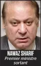  ??  ?? NAWAZ SHARIF Premier ministre sortant