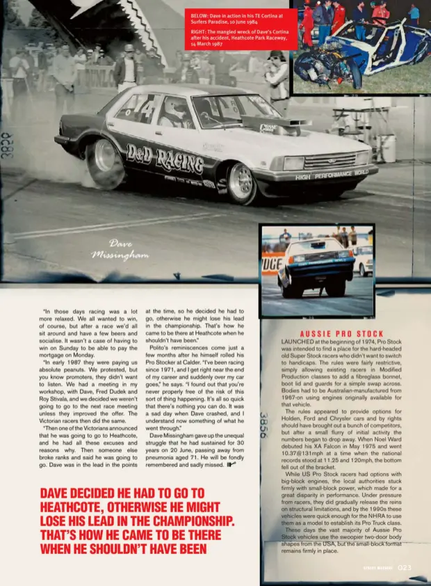  ??  ?? Dave Missingham RIGHT: The mangled wreck of Dave’s Cortina after his accident, Heathcote Park Raceway, 14 March 1987 BELOW: Dave in action in his TE Cortina at Surfers Paradise, 10 June 1984