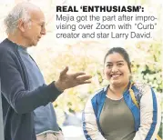  ?? ?? REAL ‘ENTHUSIASM’: Mejia got the part after improvisin­g over Zoom with “Curb” creator and star Larry David.