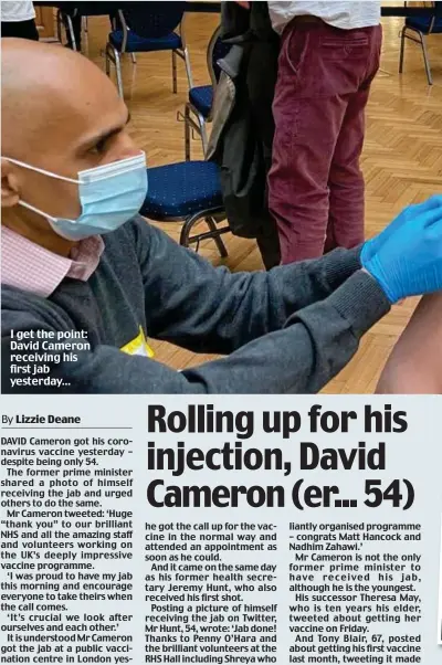  ??  ?? I get the point: David Cameron receiving his first jab yesterday...