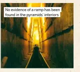  ?? ?? No evidence of a ramp has been found in the pyramids’ interiors
