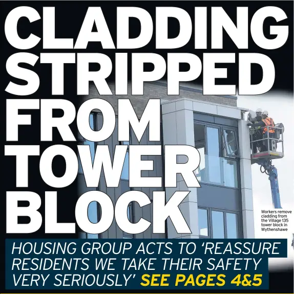  ??  ?? Workers remove cladding from the Village 135 tower block in Wythenshaw­e