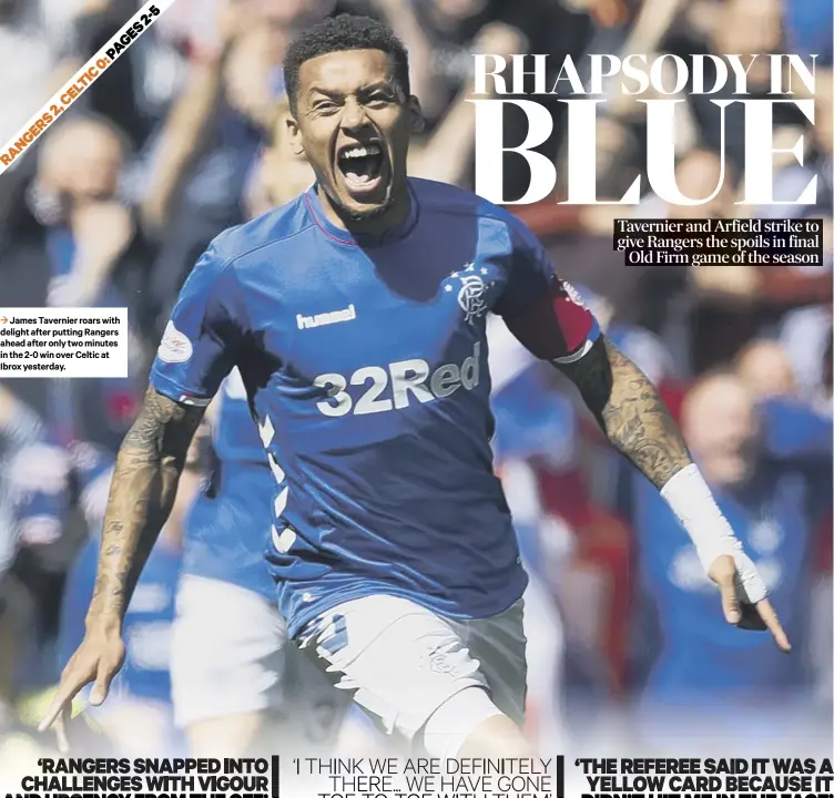  ??  ?? 3 James Tavernier roars with delight after putting Rangers ahead after only two minutes in the 2-0 win over Celtic at Ibrox yesterday.