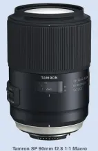  ??  ?? Tamron SP 90mm f2.8 1:1 MacroDi VC USD (Model F017).