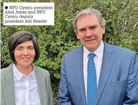  ?? ?? NFU Cymru president Aled Jones and NFU Cymru deputy president Abi Reader