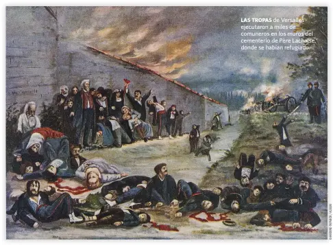  ??  ?? LAS TROPAS de Versalles ejecutaron a miles de comuneros en los muros del cementerio de Père Lachaise, donde se habían refugiado.