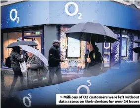  ??  ?? &gt; Millions of O2 customers were left without data access on their devices for over 24 hours