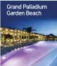  ??  ?? Grand Palladium Garden Beach