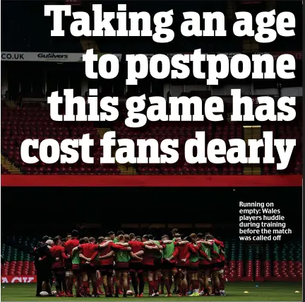  ??  ?? Running on empty: Wales players huddle during training before the match was called off