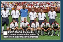  ?? ?? ■ PAST STARS: England’s ‘Golden Generation’ failed to deliver on their massive promise