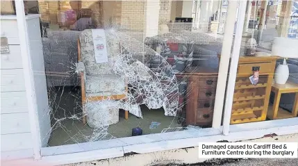  ??  ?? Damaged caused to Cardiff Bed & Furniture Centre during the burglary