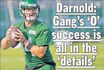  ?? Bill Kostroun ?? HARD AT WORK: Sam Darnold believes the Jets will be a difficult team to beat if they can finetune Adam Gase’s offense and take advantage of their weapons.