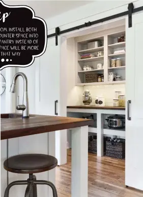  ??  ?? If you have room, install both storage and counter space into your butler’s pantry instead of just one. The space will be moreusable that way.
