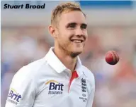  ??  ?? Stuart Broad