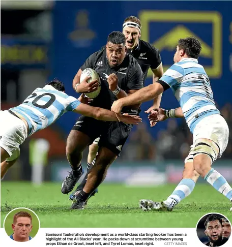  ?? GETTY IMAGES ?? Samisoni Taukei’aho’s developmen­t as a world-class starting hooker has been a highlight of the All Blacks’ year. He packs down at scrumtime between young props Ethan de Groot, inset left, and Tyrel Lomax, inset right.